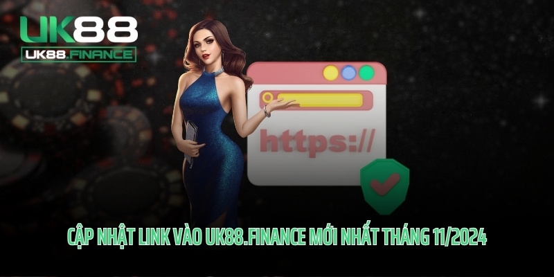 Cập nhật link vào UK88.FINANCE mới nhất tháng 11/2024