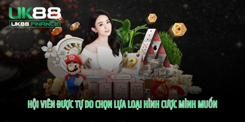 Hội viên được tự do chọn lựa loại hình cược mình muốn