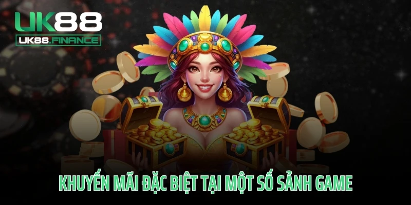 Khuyến mãi đặc biệt tại một số sảnh game