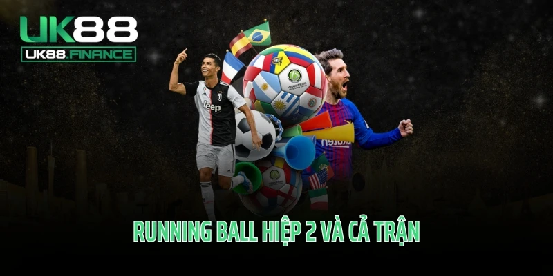 Running ball hiệp 2 và cả trận