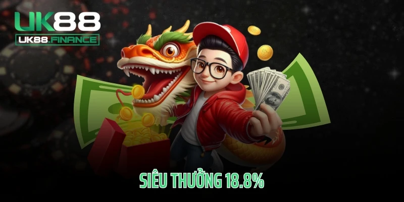 Siêu thưởng 18.8%