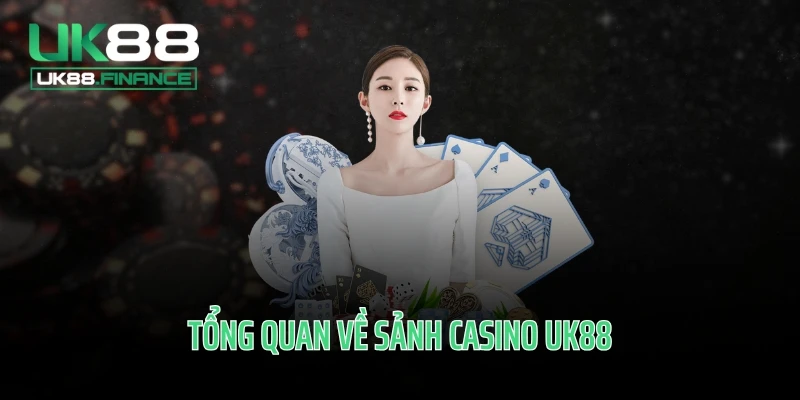 Tổng quan về sảnh casino UK88