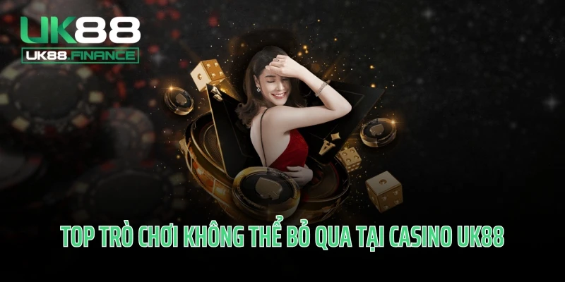 Top trò chơi không thể bỏ qua tại casino UK88