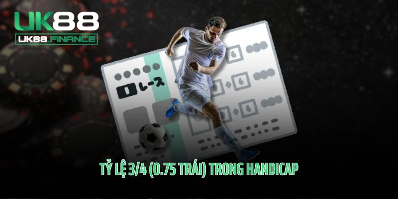 Tỷ lệ 3/4 (0.75 trái) trong Handicap