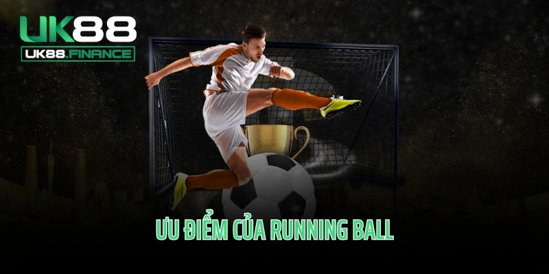 Ưu điểm của Running ball